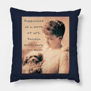 Edith Wharton portrait and quote: Happiness is a work of art. Handle with care. Pillow