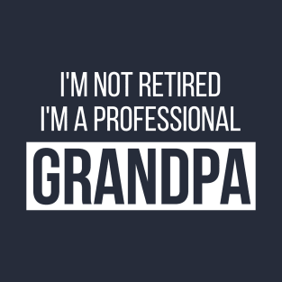 I m not retired i m professional grandpa T-Shirt