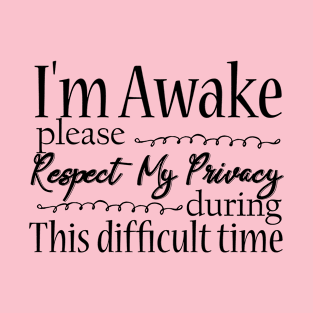 gift I'm awake please respect my privacy T-Shirt