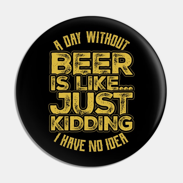 A day without beer is like just kidding Pin by aneisha