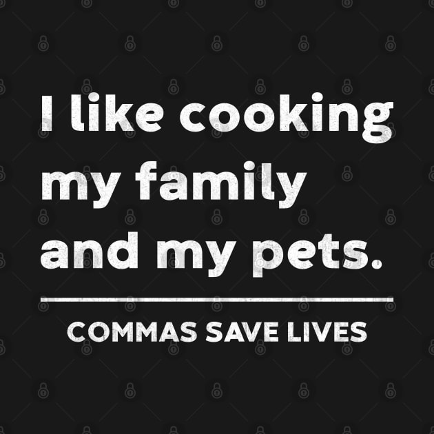 I like cooking my family and my pets. Commas Save Lives (White) by vycenlo