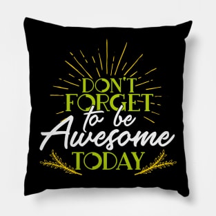 Don't Forget To Be Awesome Today|Inspirational Shirt Pillow