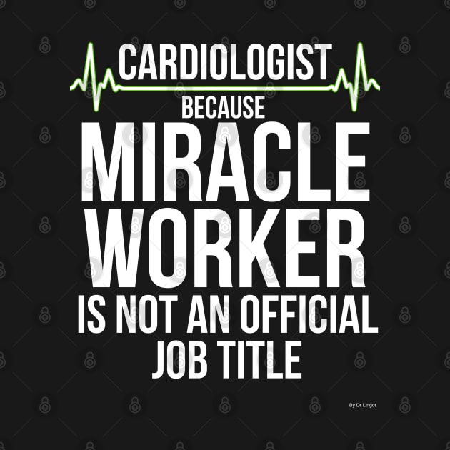 Cardiologist Because Miracle Worker Is Not An Official Job cardiologist cardiology T-Shirt Sweater Hoodie Iphone Samsung Phone Case Coffee Mug Tablet Case Gift by giftideas