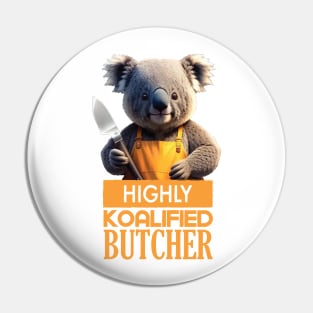 Just a Highly Koalified Butcher Koala Pin