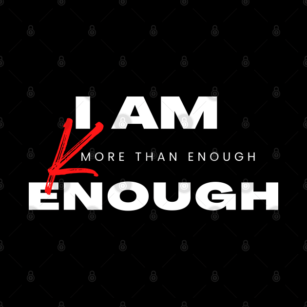 I Am Kenough - More Than Enough by Dippity Dow Five