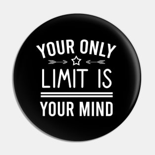 Your only limit is your  mind Pin