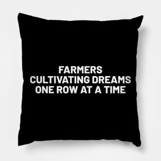 Farmers Cultivating Dreams, One Row at a Time Pillow