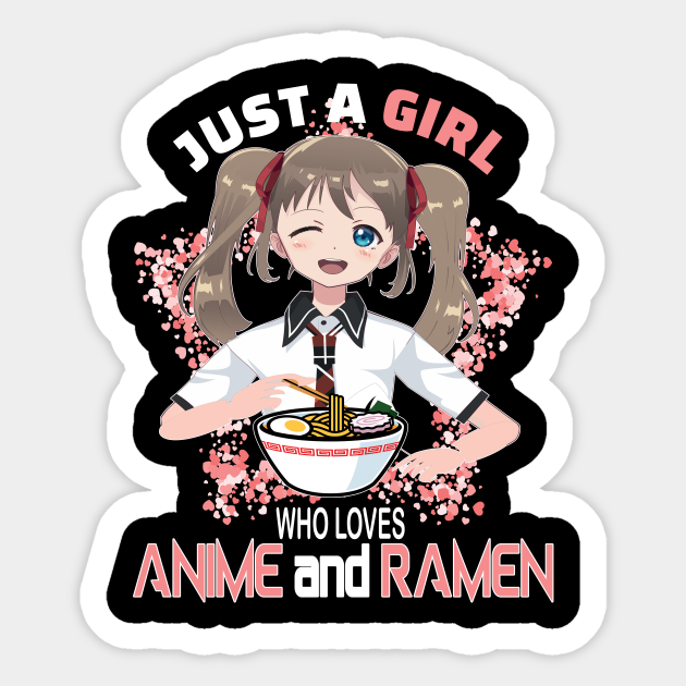 Just a girl who loves anime and ramen ..Anime ramen lovers gift - Just A Girl Who Loves Anime And Ramen - Sticker | TeePublic Just a girl who loves anime and ramen ..Anime ramen lovers gift - Just A Girl Who Loves Anime And Ramen - Sticker | TeePublic