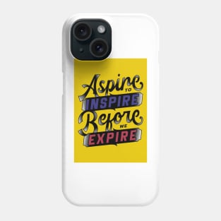 Aspire to Inspire Before You Expire Phone Case