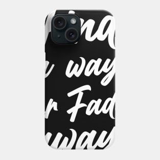 find a way or fade away Phone Case