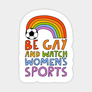 Be Gay And Watch Women's Sports Magnet