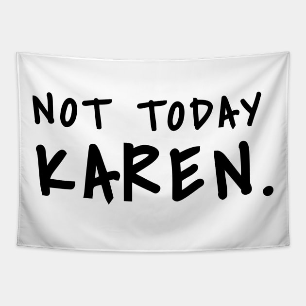 Not today Karen shirt don't be a karen shirt fuck karen, Sarcasm Shirt Tapestry by SheMayKeL