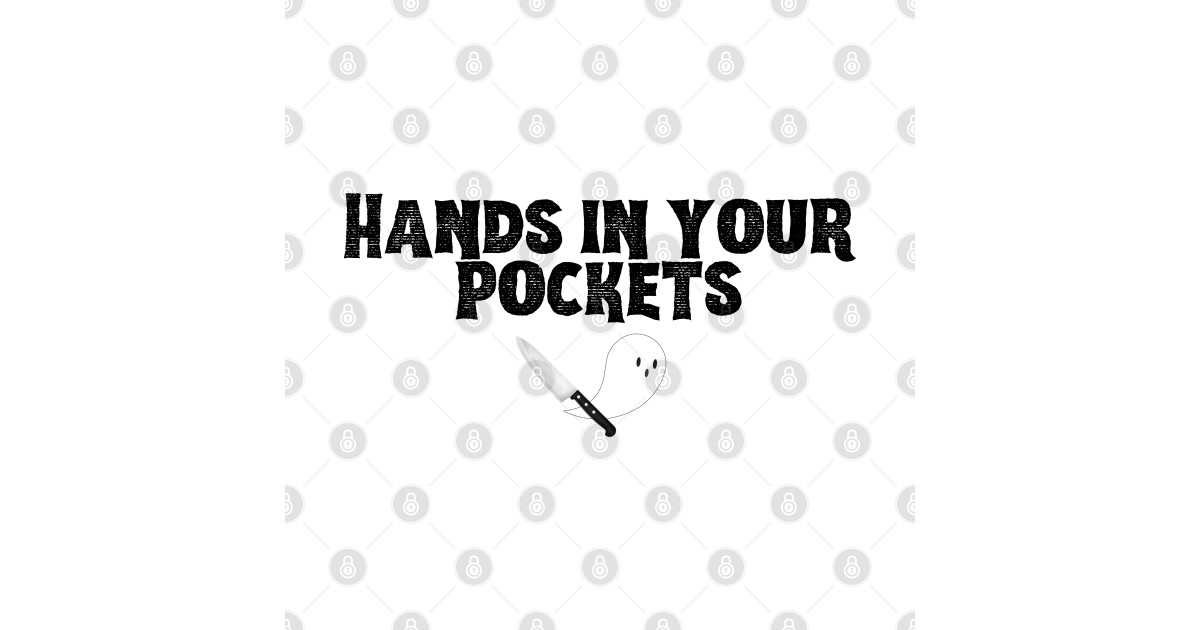 Hands in Your Pockets (bold black font) Pockets TShirt TeePublic
