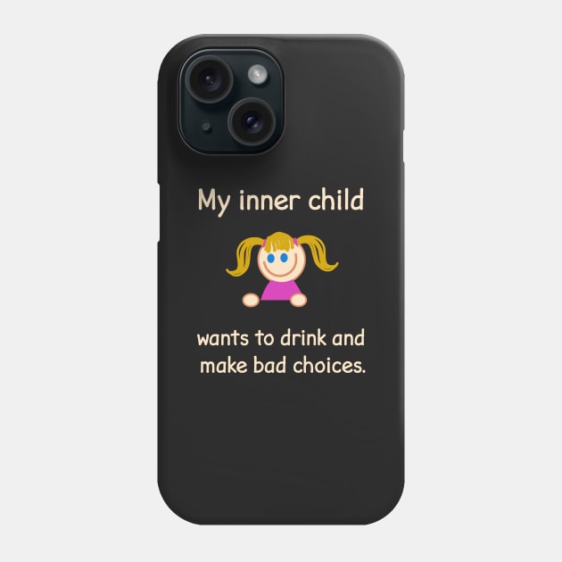 My Inner Child Wants To Drink And Make Bad Choices. Phone Case by FlashMac