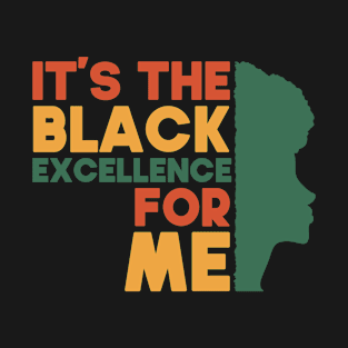 Its The Black Excellence For Me Funny Gift Idea For Black Women T-Shirt