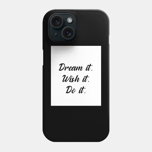 Dream it, wish it, do it. Phone Case by My carlyx