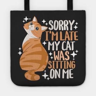 Sorry I'm Late My Cat Was Sitting On Me Tote