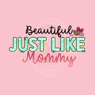 beautiful just like mommy T-Shirt