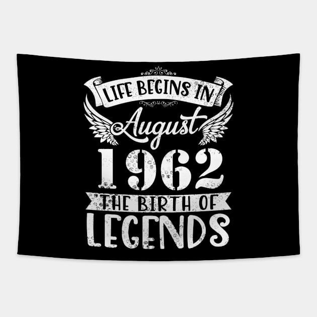 Life Begins In August 1962 The Birth Of Legend Happy Birthday Me Papa Dad Uncle Brother Husband Son Tapestry by joandraelliot