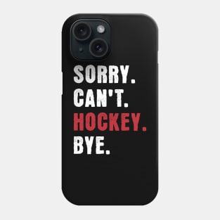 Sorry cant Hockey Bye Phone Case