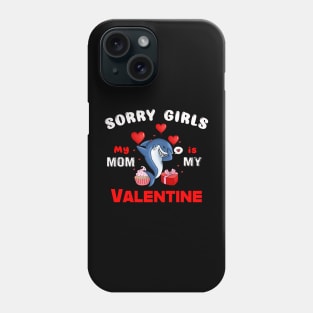 Sorry Girls my mom Is My Valentine Phone Case