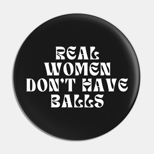 Real Women Don't Have Balls Pin by manandi1