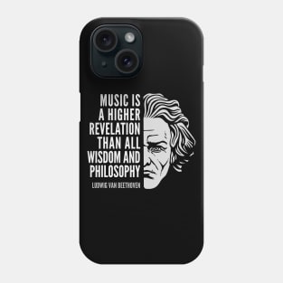 Ludwig van Beethoven Inspirational Quote: Music Is A Higher Revelation Phone Case