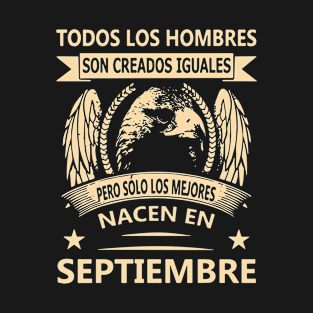 Todos Los Hombres Son Creados Iguales Pero Solo Los Mejores Nacen En September Birthday Tattoo T-Shirt