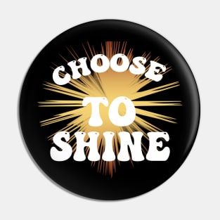 Choose to Shine Pin