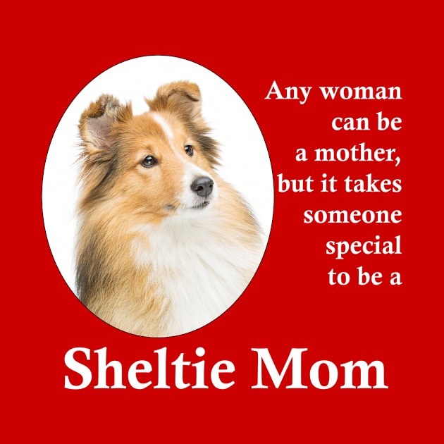 Sheltie Mom by You Had Me At Woof
