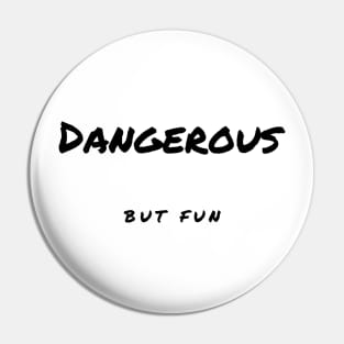 Dangerous but Fun Pin