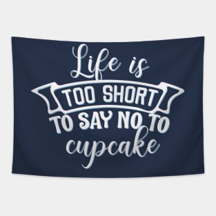 Life is too short to say no to cupcake Tapestry