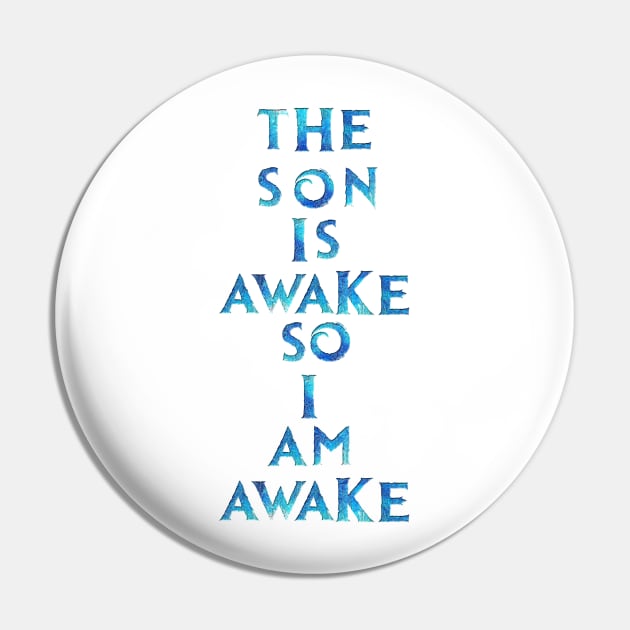 The Son Is Awake Pin by RFMDesigns