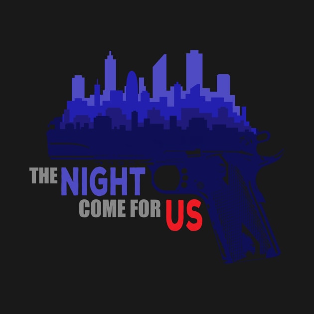 The Night Come For Us by PuakeClothing