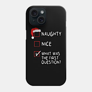 Naughty Nice What Was The First Question Christmas Phone Case