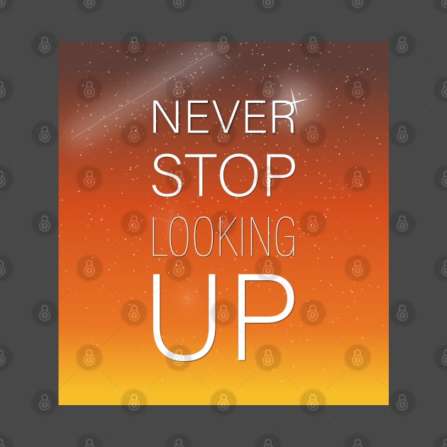 NEVER STOP LOOKING UP by Soozy 