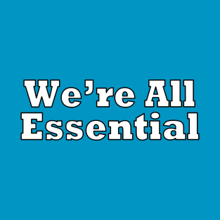 We're All Essential T-Shirt