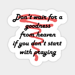 Don't wait for a goodness Magnet