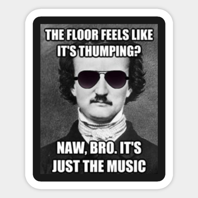 Funny Poe Tell Tale Heart Thumping Meme Edgar Allan Poe Meme