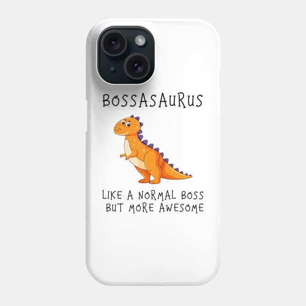 Bossasaurus, Like A Normal Boss Phone Case by Zakzouk-store