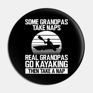 Kayak - Some grandpas take naps real grandpas go kayaking then take a nap w Pin