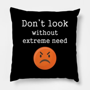 Funny Angry Emotions Don't Look Without Extreme Need Pillow