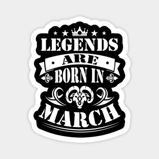 March Legends are born in march Magnet