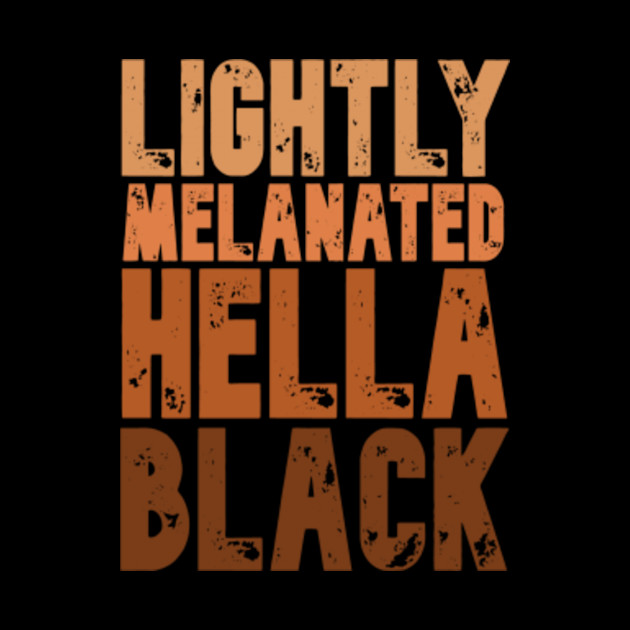 Lightly Melanated Hella Black Melanin African Pride Gift - Black History Month - Phone Case