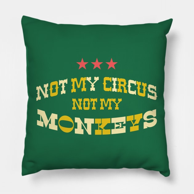 NOT MY CIRCUS NOT MY MONKEYS Pillow by RussellTateDotCom