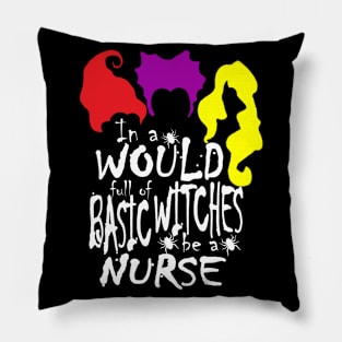 In World Full Of Basic Witches Be A Nurse, Nurse Halloween, Witches Be A Nurse, Halloween Witch, Halloween Gift For Nurse Pillow