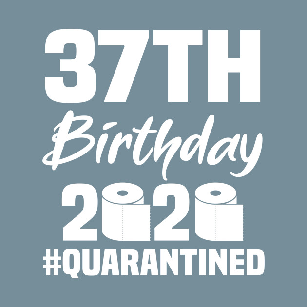 Disover 37th Birthday 2020 Quarantined - 37th Birthday Quarantine - T-Shirt