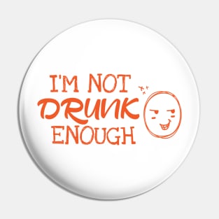 I´m Not Drunk Enough Pin