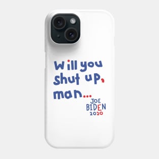 Will You Shut Up Man says Joe Biden Phone Case