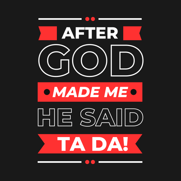 After God Made Me He Said Ta Da by All Things Gospel